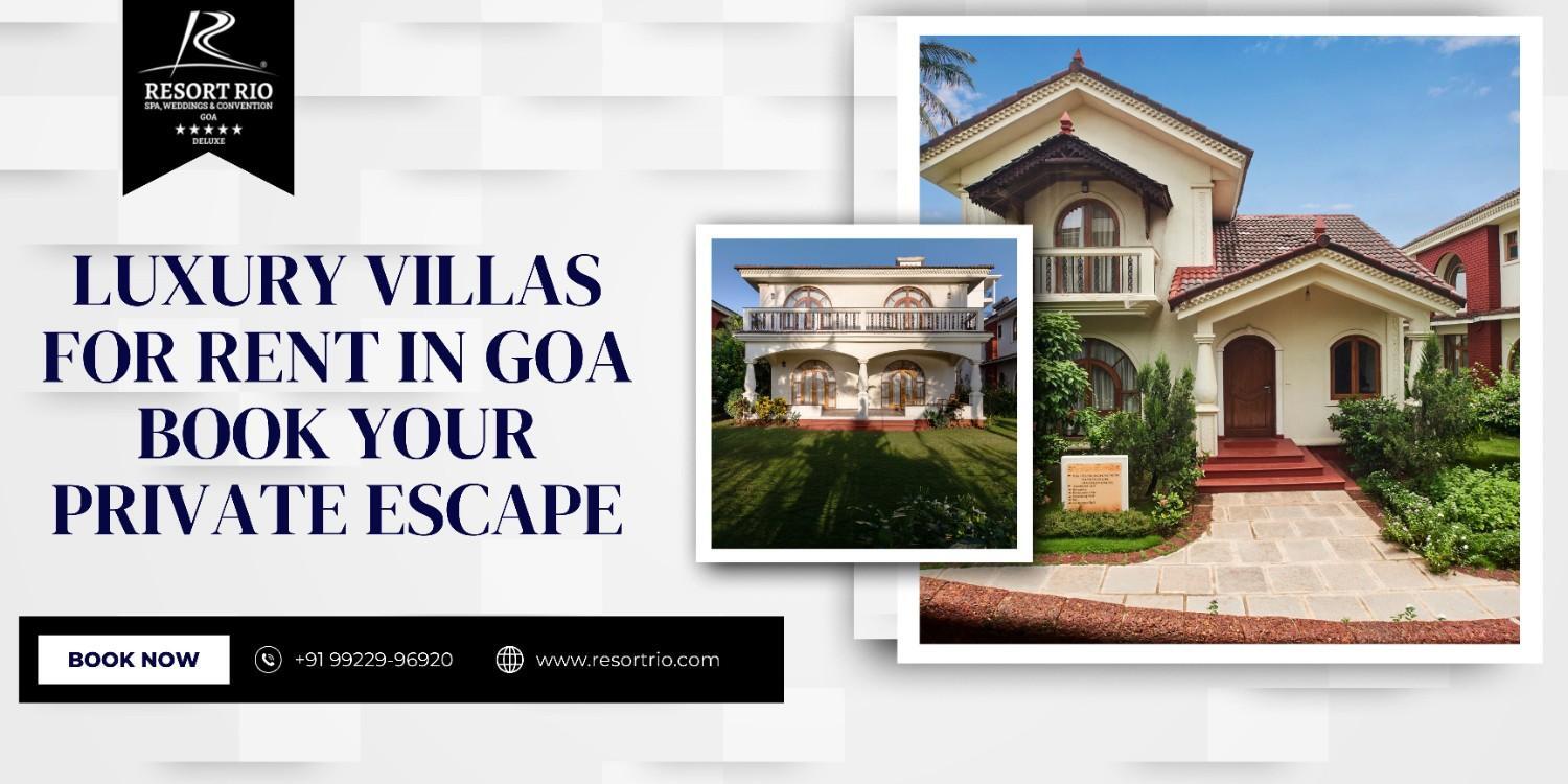 Luxury Villas for Rent in Goa: Book Your Private Escap