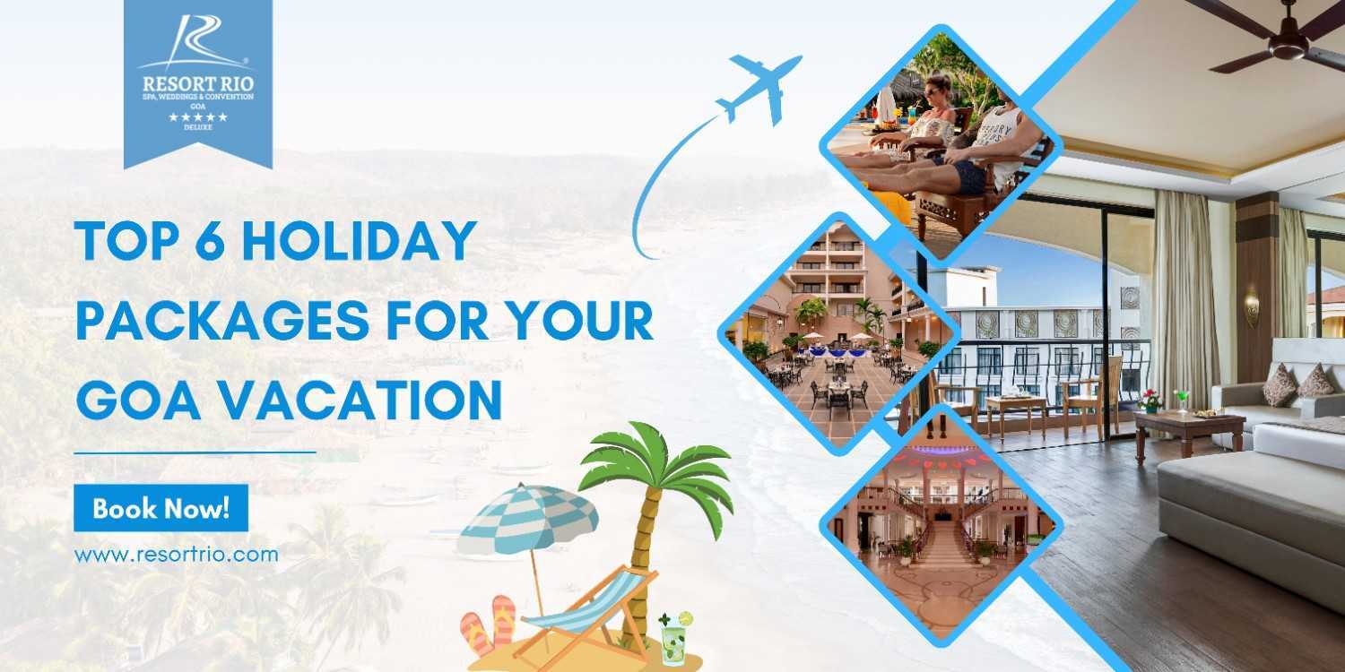 Top 6 Holiday Packages for Your Goa Vacation