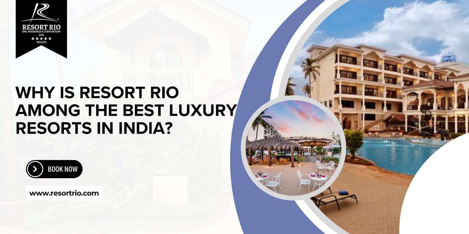 Why is Resort Rio Among the Best Luxury Resorts in India?