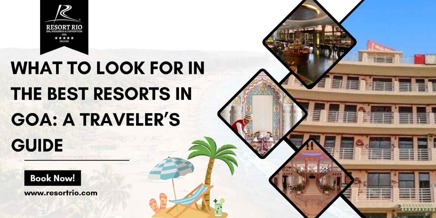 What to Look for in the Best Resorts in Goa: A Traveler’s Guide